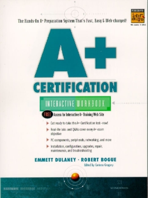 A+ Certification Interactive Workbook - Dulaney, Emmett, and Dulaney, Emmitt