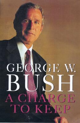 A Charge to Keep - Bush, George W, and Hughes, Karen