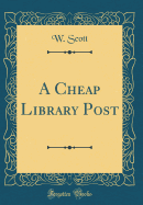 A Cheap Library Post (Classic Reprint)