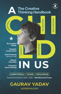 A CHILD in US: The Creative Thinking Handbook: Generate Creative Ideas and Solve Problems using the CHILD Framework