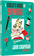A Child's First Sewing Book: Mid-Century Hand-Sewing Inspiration and Projects for Children