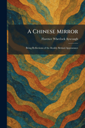 A Chinese Mirror: Being Reflections of the Reality Behind Appearance