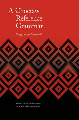 A Choctaw Reference Grammar - Broadwell, George Aaron
