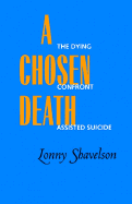 A Chosen Death: The Dying Confront Assisted Suicide