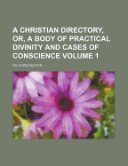 A Christian Directory, Or, a Body of Practical Divinity and Cases of Conscience; Volume 2