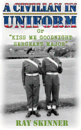 A Civilian in Uniform: Kiss Me Goodnight Sergeant Major