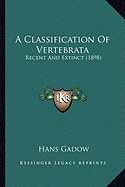 A Classification Of Vertebrata: Recent And Extinct (1898)