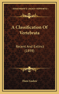 A Classification of Vertebrata: Recent and Extinct (1898)