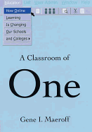 A Classroom of One: How Online Learning is Changing Our Schools and Colleges