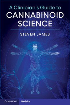 A Clinician's Guide to Cannabinoid Science - James, Steven