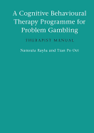 A Cognitive Behavioural Therapy Programme for Problem Gambling: Therapist Manual