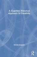 A Cognitive-Historical Approach to Creativity