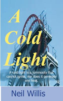 A Cold Light: mining memories - Willis, Neil