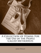 A Collection of Hymns: For the Use of the People Called Methodists