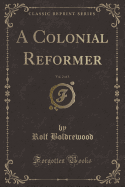 A Colonial Reformer, Vol. 2 of 3 (Classic Reprint)