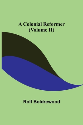 A Colonial Reformer (Volume II) - Boldrewood, Rolf