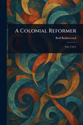 A Colonial Reformer - Boldrewood, Rolf