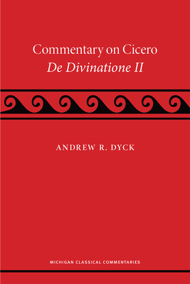 A Commentary on Cicero, de Divinatione II - Dyck, Andrew R
