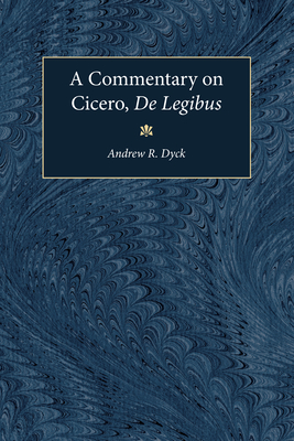 A Commentary on Cicero, de Legibus - Dyck, Andrew R