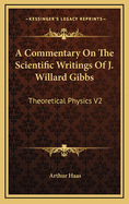 A Commentary on the Scientific Writings of J. Willard Gibbs: Theoretical Physics V2