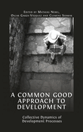 A Common Good Approach to Development: Collective Dynamics of Development Processes