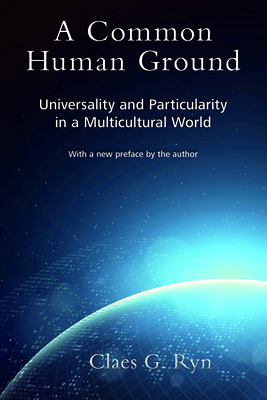 A Common Human Ground: Universality and Particularity in a Multicultural World - Ryn, Claes G