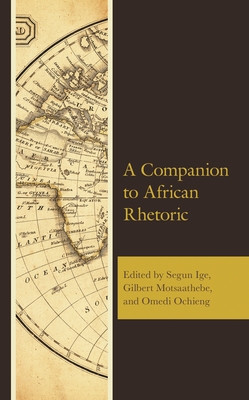 A Companion to African Rhetoric - Abdulkadir, Aliyu Yakubu (Contributions by), and Abiodun, Femi (Contributions by), and Adebayo, Rufus O (Contributions by)