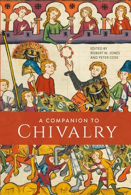 A Companion to Chivalry - Jones, Robert W, Dr. (Contributions by), and Coss, Peter (Contributions by), and Simpkin, David (Contributions by)