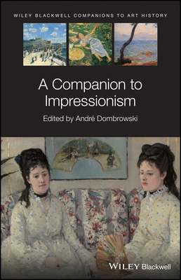 A Companion to Impressionism - Dombrowski, Andr� (Editor)