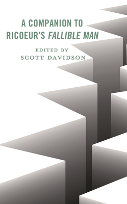 A Companion to Ricoeur's Fallible Man - Amalric, Jean-Luc (Contributions by), and Ascarate, Luz Asc�rate (Contributions by), and Davidson, Scott (Editor)
