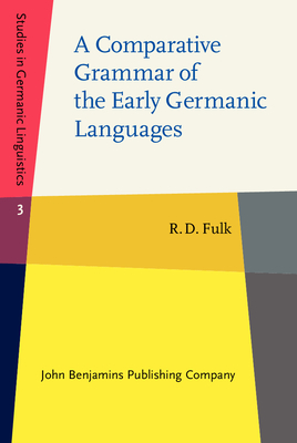 A Comparative Grammar of the Early Germanic Languages - Fulk, R D
