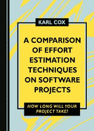 A Comparison of Effort Estimation Techniques on Software Projects: How Long Will Your Project Take?