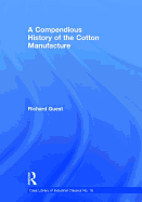 A Compendious History of the Cotton Manufacture