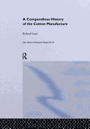 A Compendious History of the Cotton Manufacture