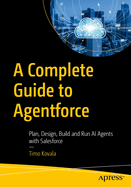 A Complete Guide to Agentforce: Plan, Design, Build and Run AI Agents with Salesforce