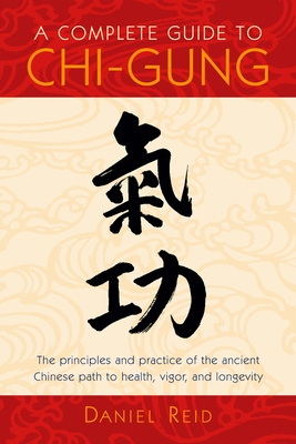 A Complete Guide to Chi-Gung - Reid, Daniel P