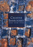 A Complete Guide to Creative Embroidery: Designs * Textures * Stitches