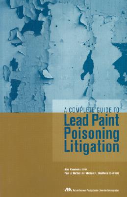 A Complete Guide to Lead Paint Poisoning Litigation - Kaminsky, Alan, and ABA Section of Antitrust Law