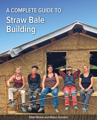 A Complete Guide to Straw Bale Building - Nitzkin, Rikki