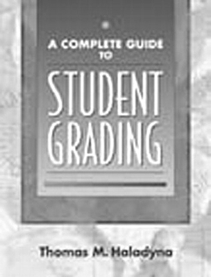 A Complete Guide to Student Grading - Haladyna, Thomas M