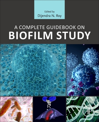 A Complete Guidebook on Biofilm Study - Roy, Dijendra Nath (Editor)