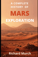 A Complete History of Mars Exploration: From Mariner 4 to Perseverance - and Beyond