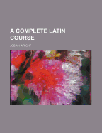 A Complete Latin Course