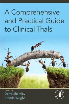 A Comprehensive and Practical Guide to Clinical Trials - Shamley, Delva (Editor), and Wright, Brenda (Editor)
