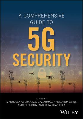 A Comprehensive Guide to 5G Security - Liyanage, Madhusanka (Editor), and Ahmad, Ijaz (Editor), and Abro, Ahmed Bux (Editor)