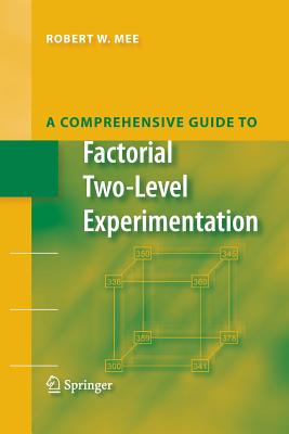 A Comprehensive Guide to Factorial Two-Level Experimentation - Mee, Robert