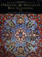 A Comprehensive Guide to Oriental & Specialty Rug Cleaning