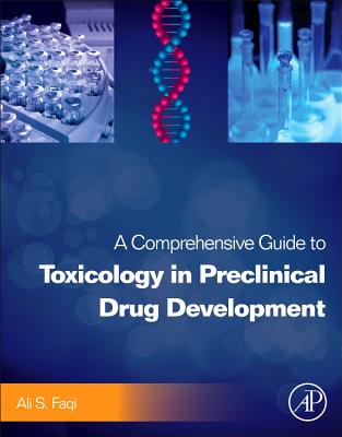 A Comprehensive Guide to Toxicology in Preclinical Drug Development - Faqi, Ali S, DVM, PhD (Editor)