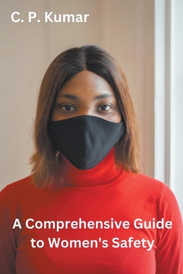A Comprehensive Guide to Women's Safety - Kumar, C P