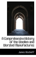 A Comprehensive History of the Woollen and Worsted Manufactures